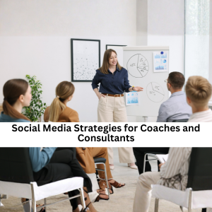 Best Social Media Strategies for Coaches and Consultants